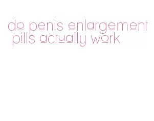 do penis enlargement pills actually work