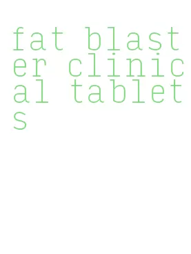 fat blaster clinical tablets