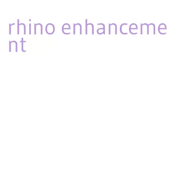 rhino enhancement