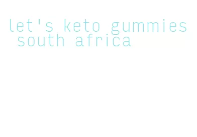 let's keto gummies south africa