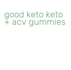 good keto keto + acv gummies
