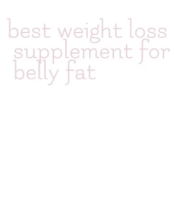 best weight loss supplement for belly fat