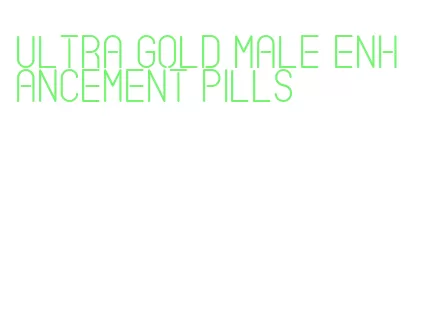 ultra gold male enhancement pills