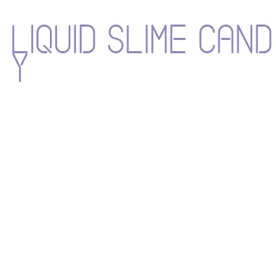 liquid slime candy