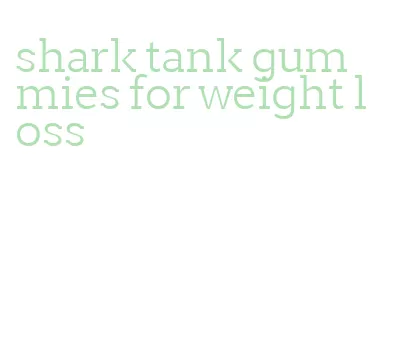 shark tank gummies for weight loss