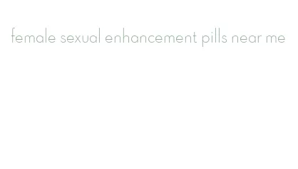 female sexual enhancement pills near me