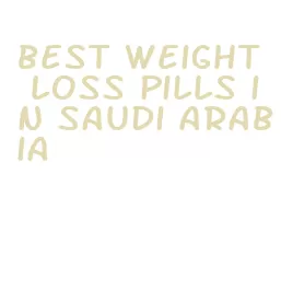 best weight loss pills in saudi arabia