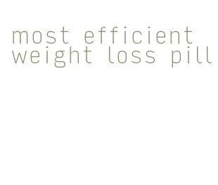 most efficient weight loss pill