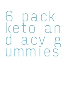 6 pack keto and acv gummies