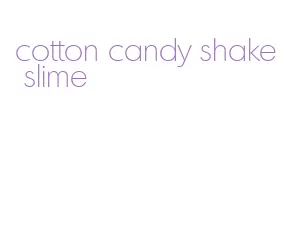 cotton candy shake slime