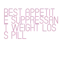 best appetite suppressant weight loss pill