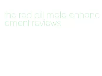 the red pill male enhancement reviews