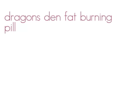 dragons den fat burning pill