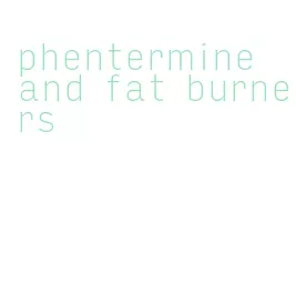 phentermine and fat burners