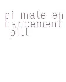 pi male enhancement pill