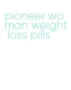 pioneer woman weight loss pills