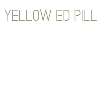 yellow ed pill