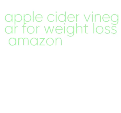 apple cider vinegar for weight loss amazon