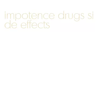 impotence drugs side effects