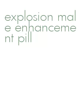 explosion male enhancement pill