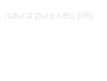 natural pure keto pills