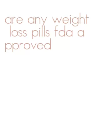 are any weight loss pills fda approved