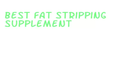 best fat stripping supplement