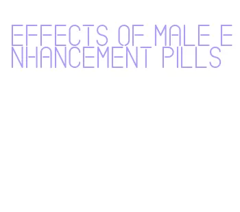 effects of male enhancement pills