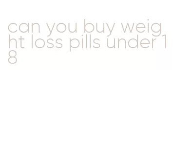 can you buy weight loss pills under 18