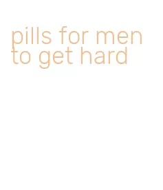 pills for men to get hard