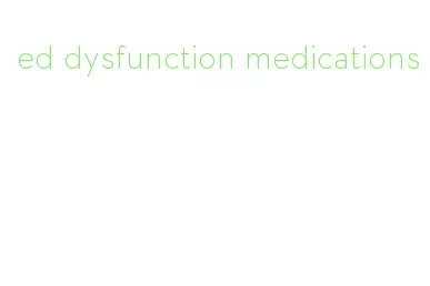 ed dysfunction medications