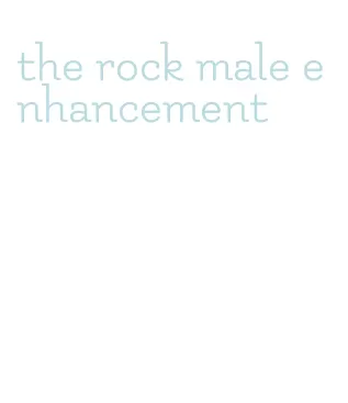 the rock male enhancement