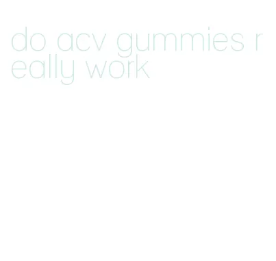 do acv gummies really work