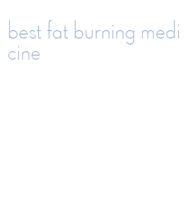 best fat burning medicine