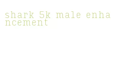 shark 5k male enhancement