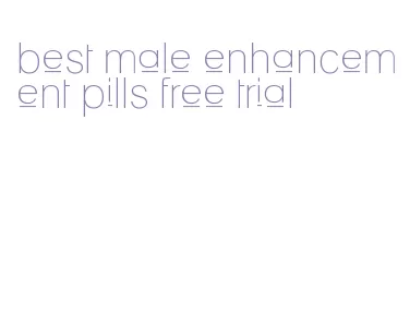 best male enhancement pills free trial