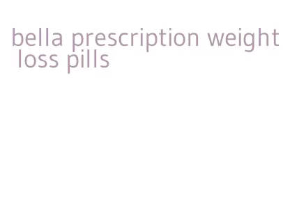 bella prescription weight loss pills