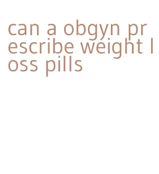 can a obgyn prescribe weight loss pills