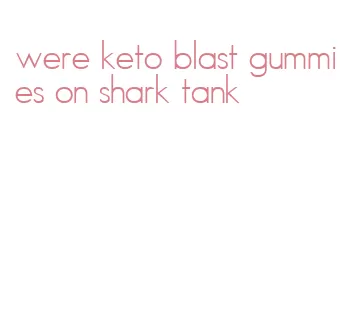 were keto blast gummies on shark tank