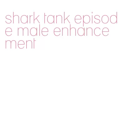 shark tank episode male enhancement