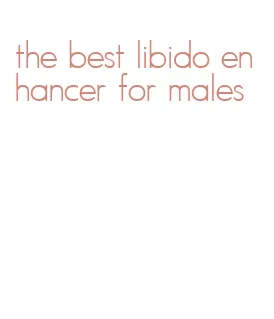 the best libido enhancer for males