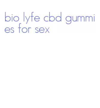 bio lyfe cbd gummies for sex