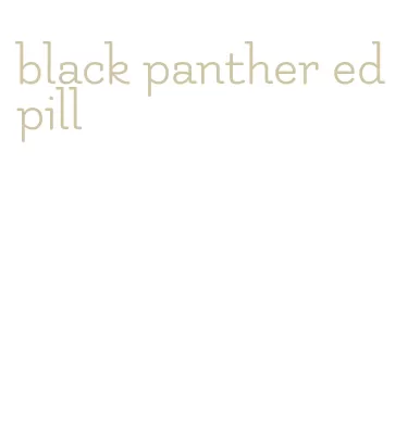 black panther ed pill