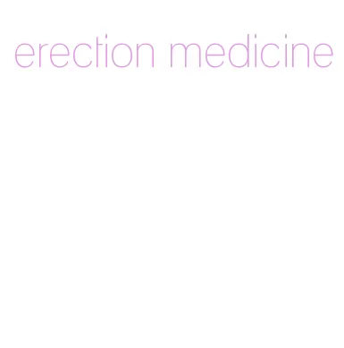 erection medicine