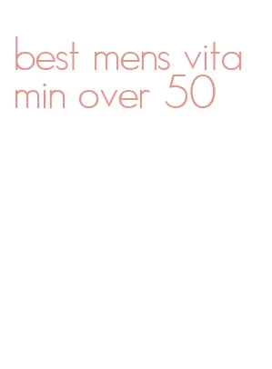 best mens vitamin over 50