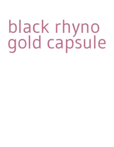 black rhyno gold capsule