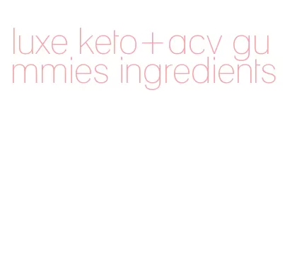 luxe keto+acv gummies ingredients