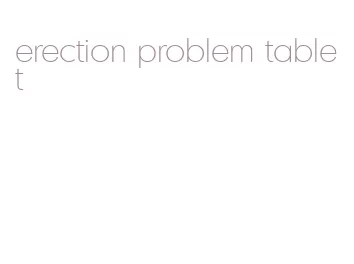 erection problem tablet