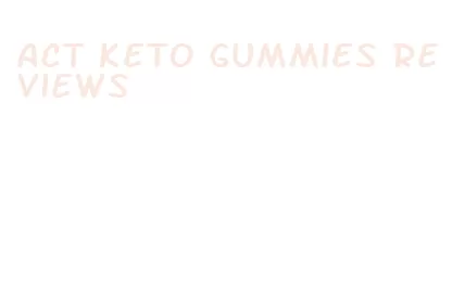 act keto gummies reviews