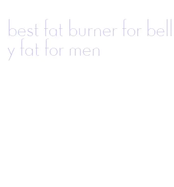 best fat burner for belly fat for men